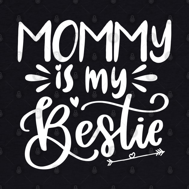 Mommy Is My Bestie T-shirt Mothers Day Gift by mommyshirts